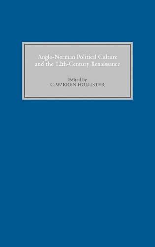 Anglo–Norman Political Culture and the Twelfth C – Proceedings of the Borchard …