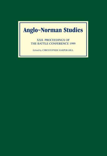 Anglo–Norman Studies XXII – Proceedings of the Battle Conference 1999 Hardback