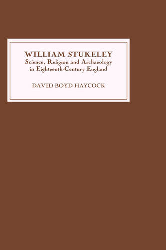 William Stukeley – Science, Religion and Archaeology in Eighteenth–Century Engl…