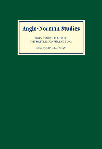 Anglo–Norman Studies XXIV – Proceedings of the Battle Conference 2001 Gillingham
