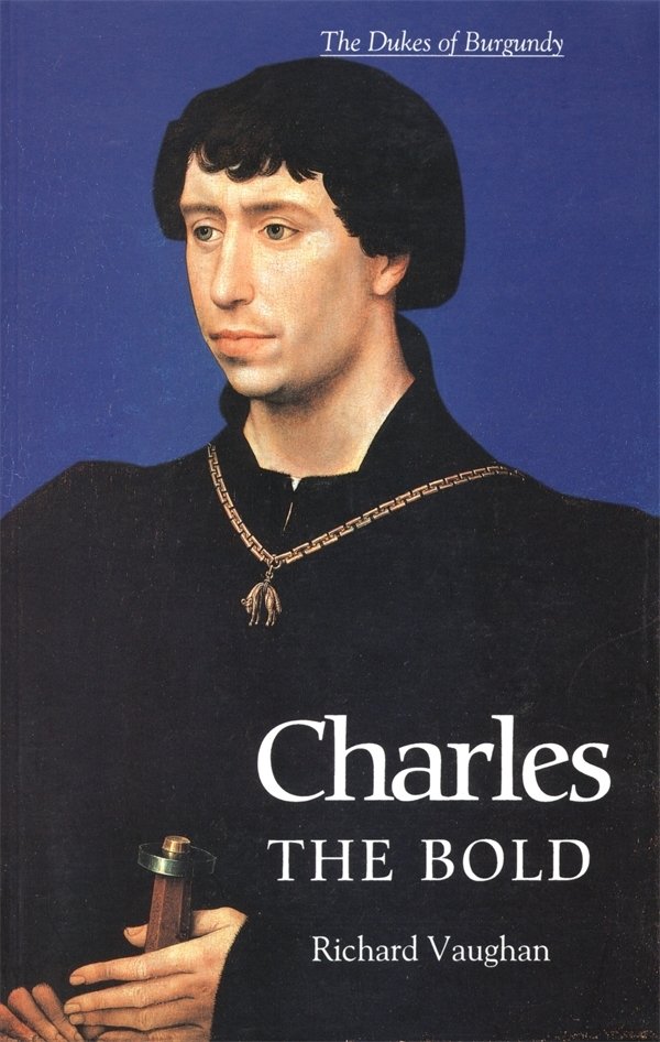 Charles the Bold – The Last Valois Duke of Burgundy Vaughan Paravicini Paperback