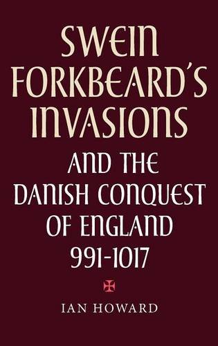 Swein Forkbeard′s Invasions and the Danish Conquest of England, 991–1017 Howard