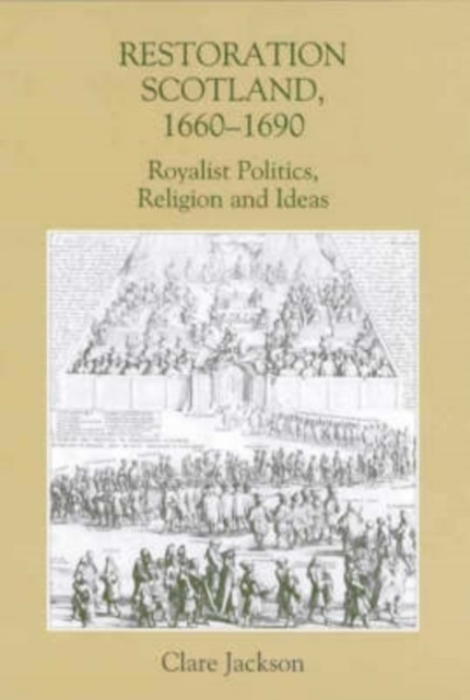 Restoration Scotland, 1660–1690 – Royalist Politics, Religion and Ideas Jackson