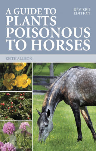 Guide to Plants Poisonous to Horses Allison Paperback TCP – J A Allen