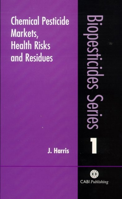 Chemical Pesticide Markets, Health Risks and Residues Harris Paperback CABI