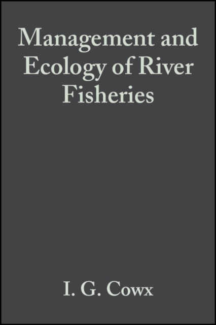 Management and Ecology of River Fisheries Cowx Hardback Wiley–Blackwell