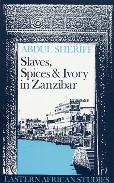 Slaves, Spices and Ivory in Zanzibar – Integration of an East African Commercia…