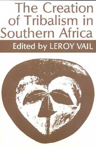 The Creation of Tribalism in Southern Africa Vail Paperback James Currey