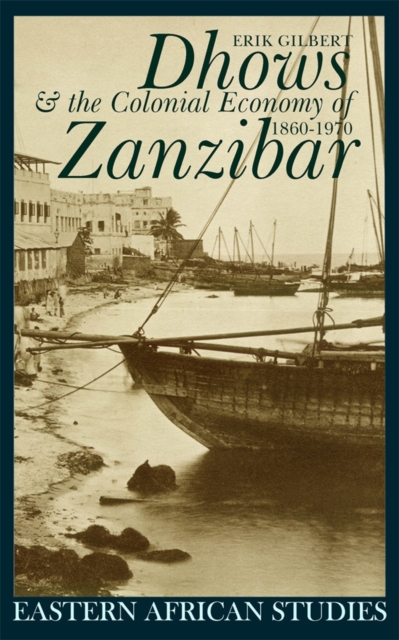 Dhows and the Colonial Economy of Zanzibar 1860–1970 Gilbert Paperback