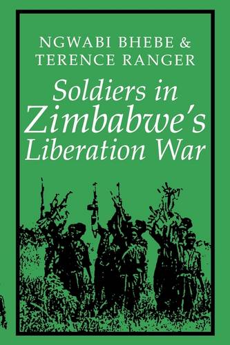 Soldiers in Zimbabwe′s Liberation War Bhebe Ranger Paperback James Currey