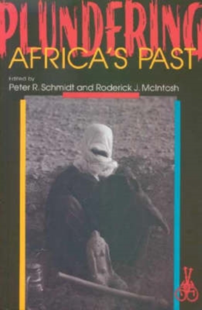 Plundering Africa′s Past Schmidt Mcintosh Paperback James Currey 9780852557389