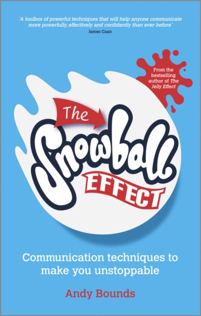 The Snowball Effect– Communication Techniques to Make You Unstoppable Bounds