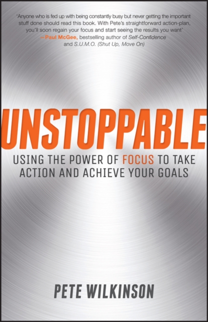 Unstoppable – Using the Power of Focus to Take Action and Achieve your Goals