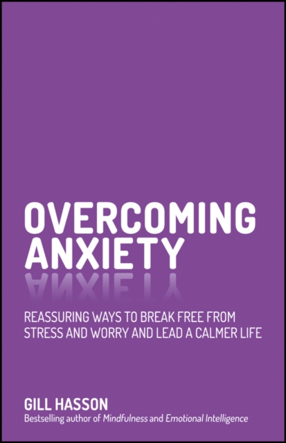 Overcoming Anxiety – Reassuring Ways to Break Free From Stress and Worry and Le…