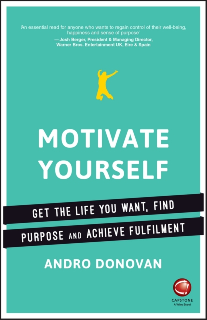 Motivate Yourself – Get the Life You Want, Find Purpose and Achieve Fulfilment