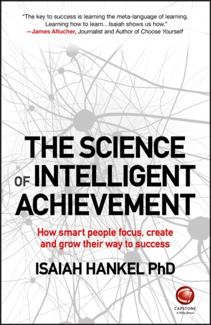The Science of Intelligent Achievement – How smart people focus, create and gro…