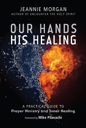 Our Hands His Healing – A Practical Guide to Prayer Ministry and Inner Healing