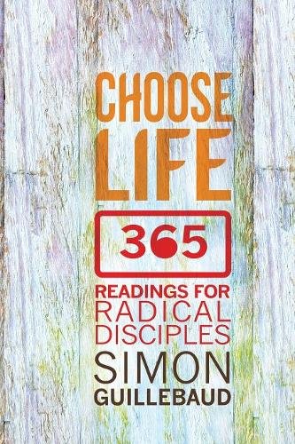 Choose Life – 365 Readings for Radical Disciples Guillebaud Paperback SPCK