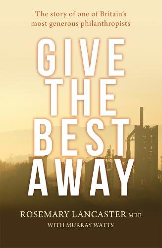 Give the Best Away – The story of one of Britain`s most generous philanthropist…