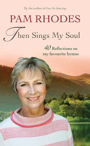 Then Sings My Soul – 40 Reflections on my favourite hymns Rhodes Paperback