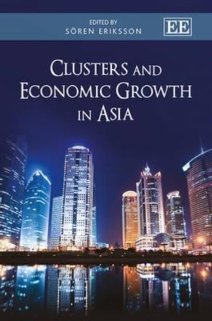 Clusters and Economic Growth in Asia Eriksson Hardback Edward Elgar