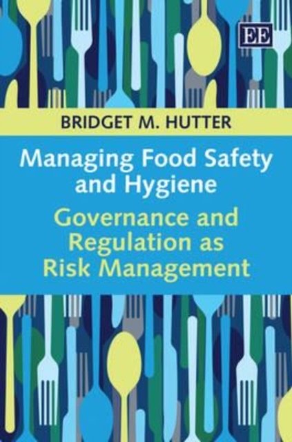 Managing Food Safety and Hygiene – Governance and Regulation as Risk Management