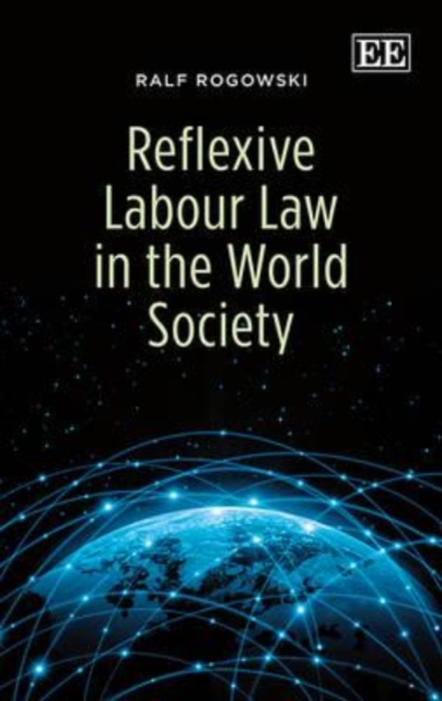 Reflexive Labour Law in the World Society Rogowski Hardback Edward Elgar