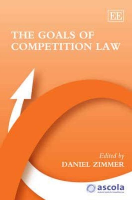 The Goals of Competition Law Zimmer Hardback Edward Elgar 9780857936608