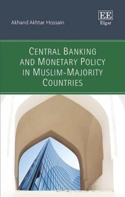 Central Banking and Monetary Policy in Muslim–Majority Countries Hossain