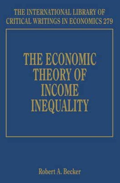 The Economic Theory of Income Inequality Becker Hardback Edward Elgar