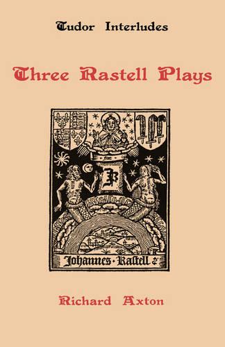 Three Rastell Plays – Four Elements, Calisto and Melebea, Gentleness and Nobili…