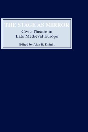 The Stage as Mirror – Civic Theatre in Late Medieval Europe Knight Johnston