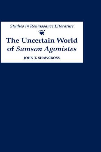 The Uncertain World of Samson Agonistes Shawcross Hardback D. S. Brewer