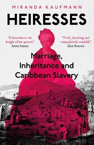 Heiresses: Marriage, Inheritance and Caribbean Slavery