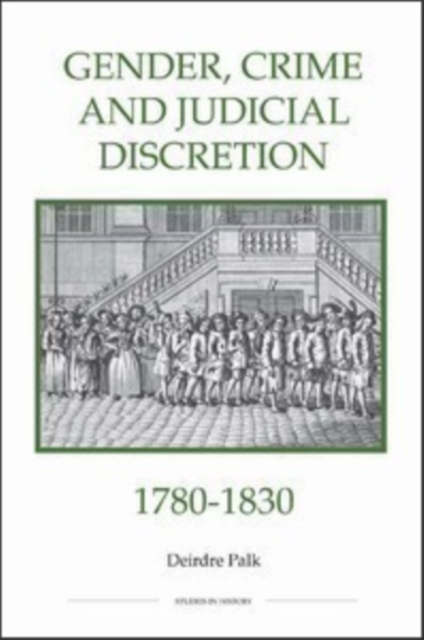 Gender, Crime and Judicial Discretion, 1780–1830 Palk Hardback 9780861932825