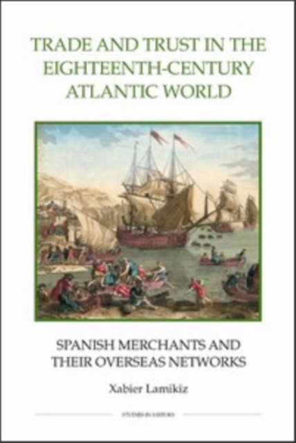 Trade and Trust in the Eighteenth–Century Atlant – Spanish Merchants and their …