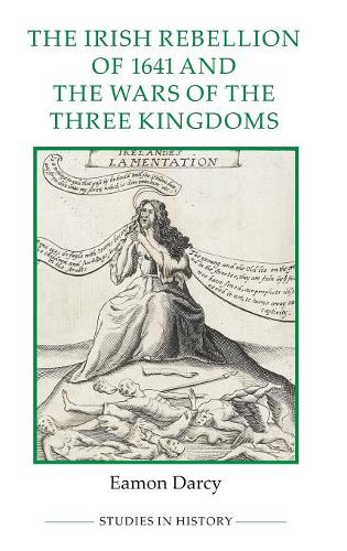 The Irish Rebellion of 1641 and the Wars of the Three Kingdoms Darcy Hardback
