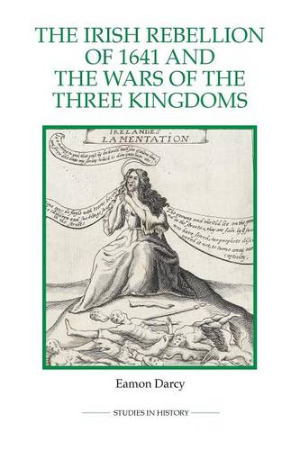The Irish Rebellion of 1641 and the Wars of the Three Kingdoms Darcy Paperback