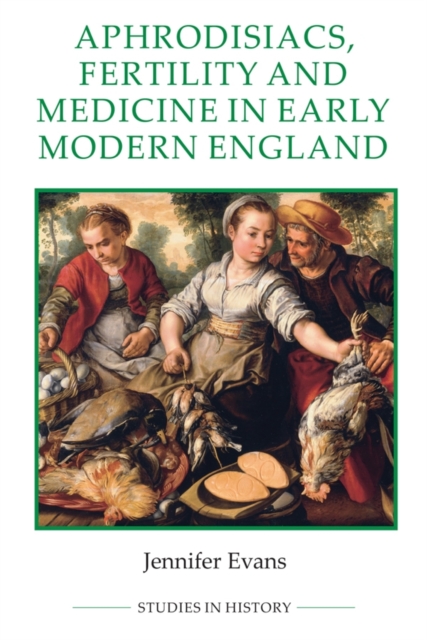 Aphrodisiacs, Fertility and Medicine in Early Modern England Evans Paperback