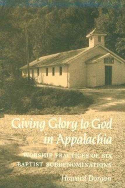 Giving Glory To God Appalachia – Worship Practices Six Baptist Subdenominations
