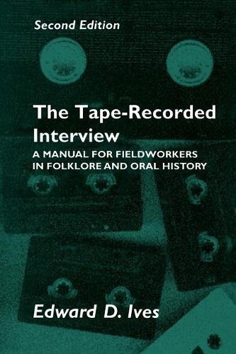 Tape Recorded Interview 2Nd Ed – Manual Field Workers Folklore Oral History Ives