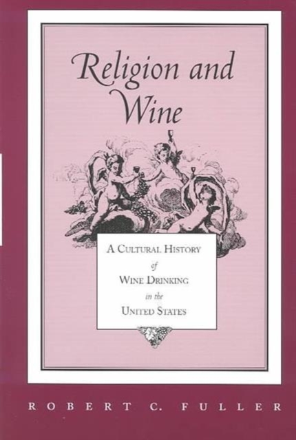 Religion And Wine – Cultural History Wine Drinking United States Fuller
