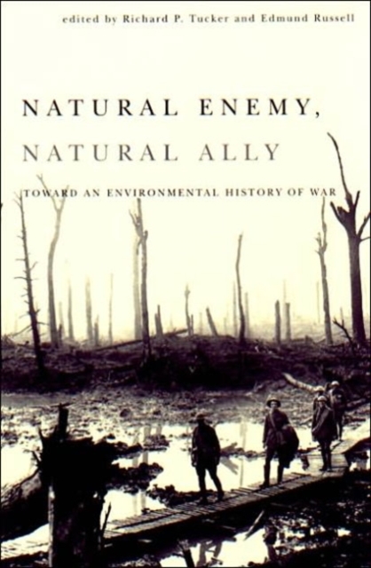 Natural Enemy, Natural Ally – Toward An Environmental History of War Tucker