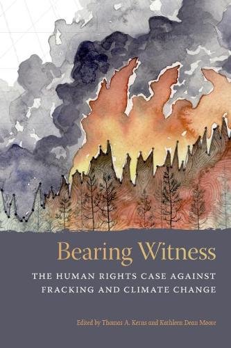 Bearing Witness – The Human Rights Case Against Fracking and Climate Change