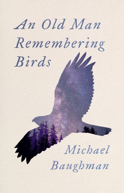 An Old Man Remembering Birds Baughman Paperback MP–OSU Oregon State Universi