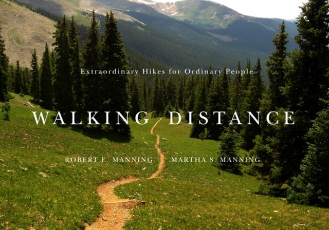 Walking Distance – Extraordinary Hikes for Ordinary People Manning Manning