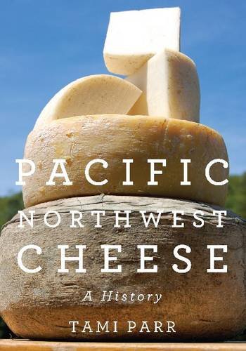 Pacific Northwest Cheese – A History Parr Paperback MP–OSU Oregon State Universi