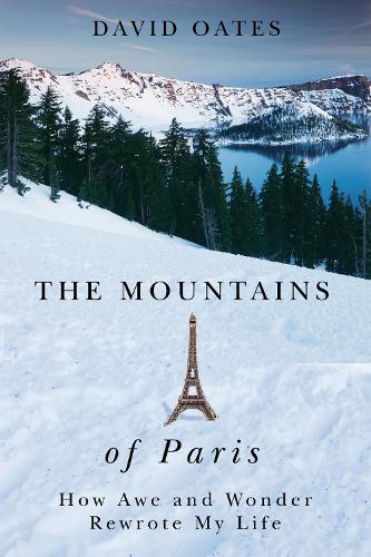 The Mountains of Paris – How Awe and Wonder Rewrote My Life Oates Paperback