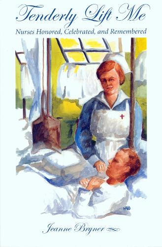 Tenderly Lift Me – Nurses Honored, Celebrated, and Remembered The Kent State