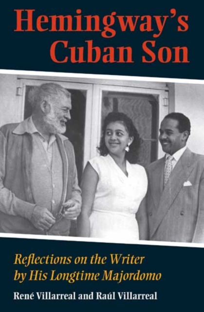 Hemingway`s Cuban Son – Reflections on the Writer by His Longtime Majordomo